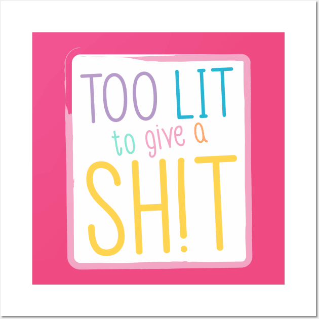 Too lit to give a sh!t - Pastel Wall Art by stickisticki